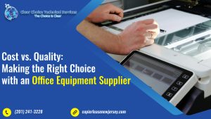 Read more about the article <strong>Cost vs. Quality: Making the Right Choice with an Office Equipment Supplier in New Jersey</strong>